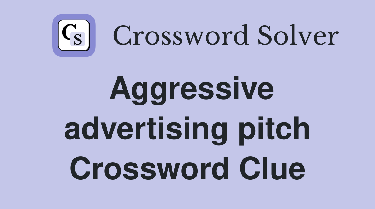 Aggressive advertising pitch Crossword Clue