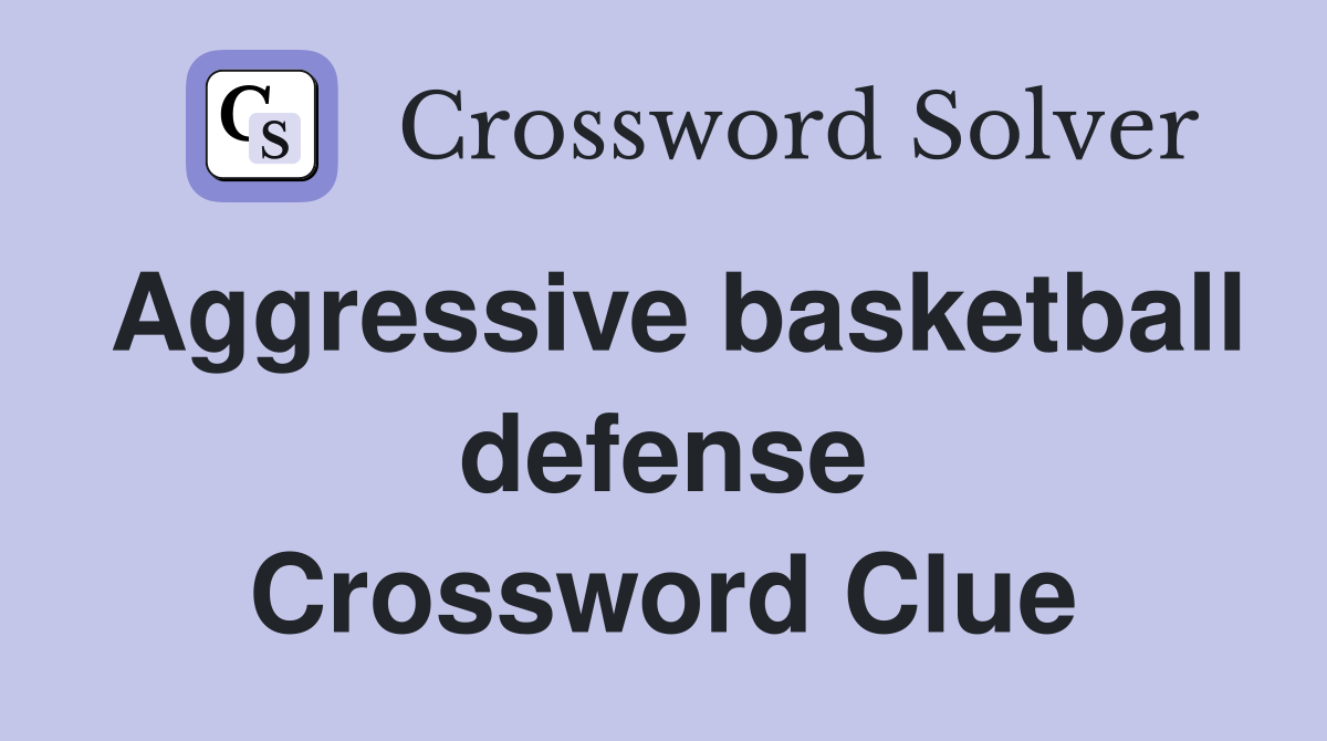 Aggressive basketball defense Crossword Clue