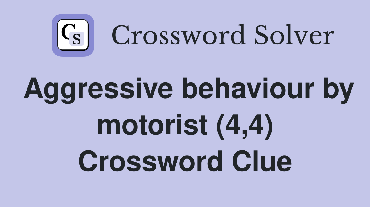 Aggressive behaviour by motorist (4,4) Crossword Clue
