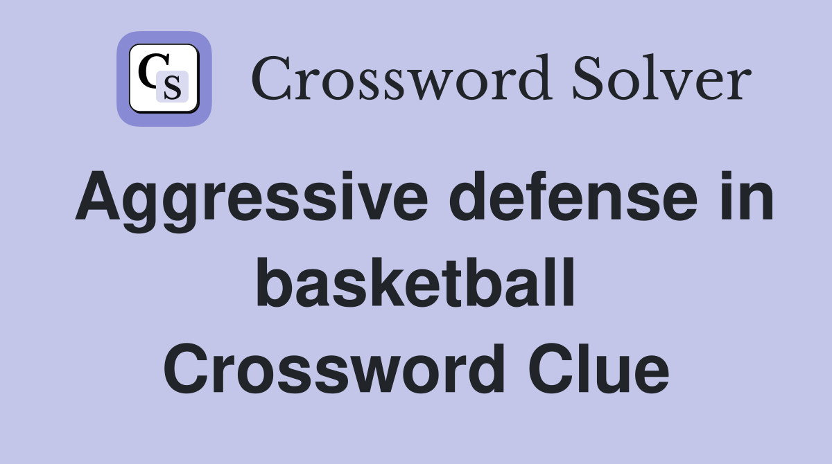 Aggressive defense in basketball Crossword Clue