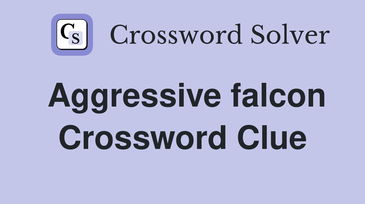 Aggressive falcon Crossword Clue