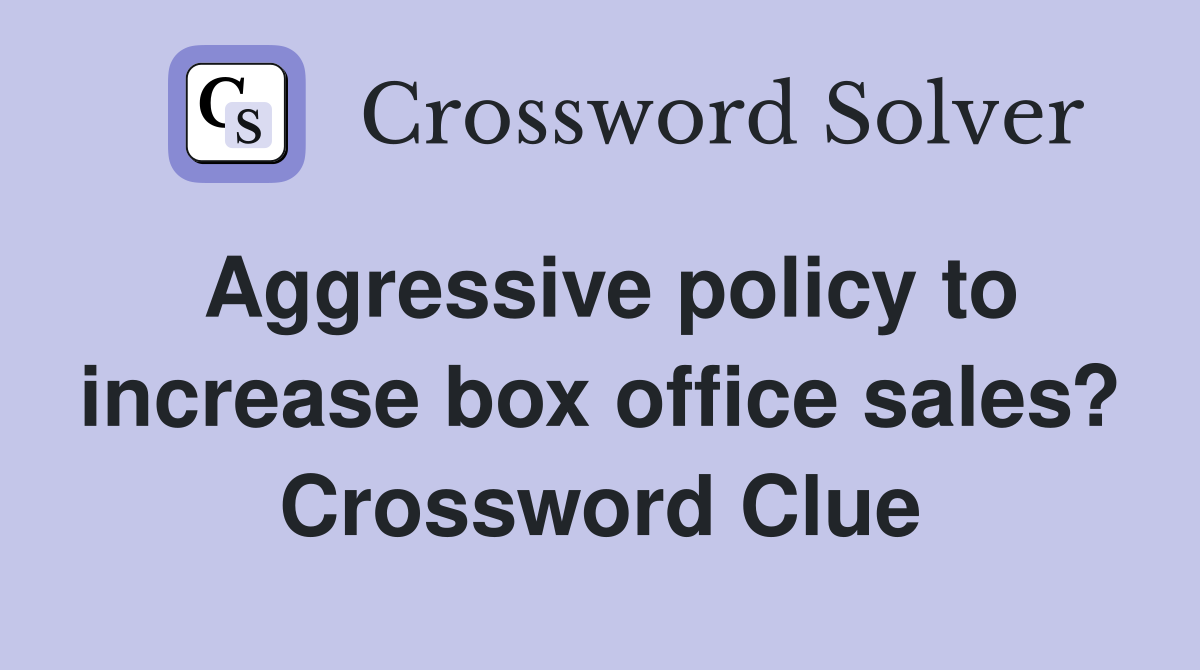 Aggressive policy to increase box office sales? Crossword Clue