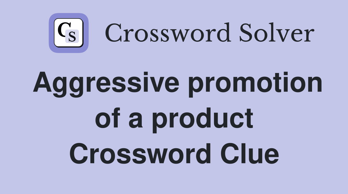 Aggressive promotion of a product Crossword Clue