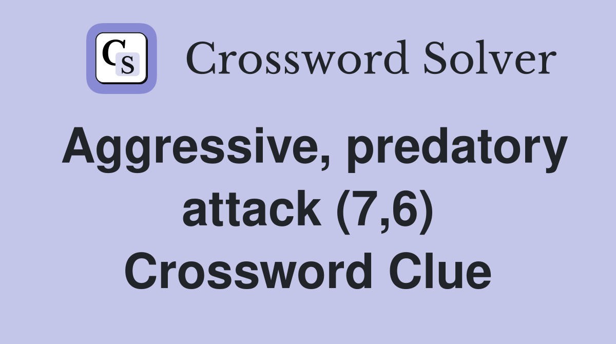 Aggressive, predatory attack (7,6) Crossword Clue