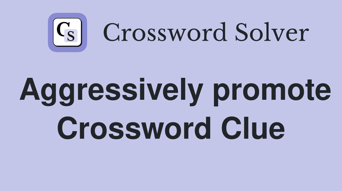 Aggressively promote Crossword Clue