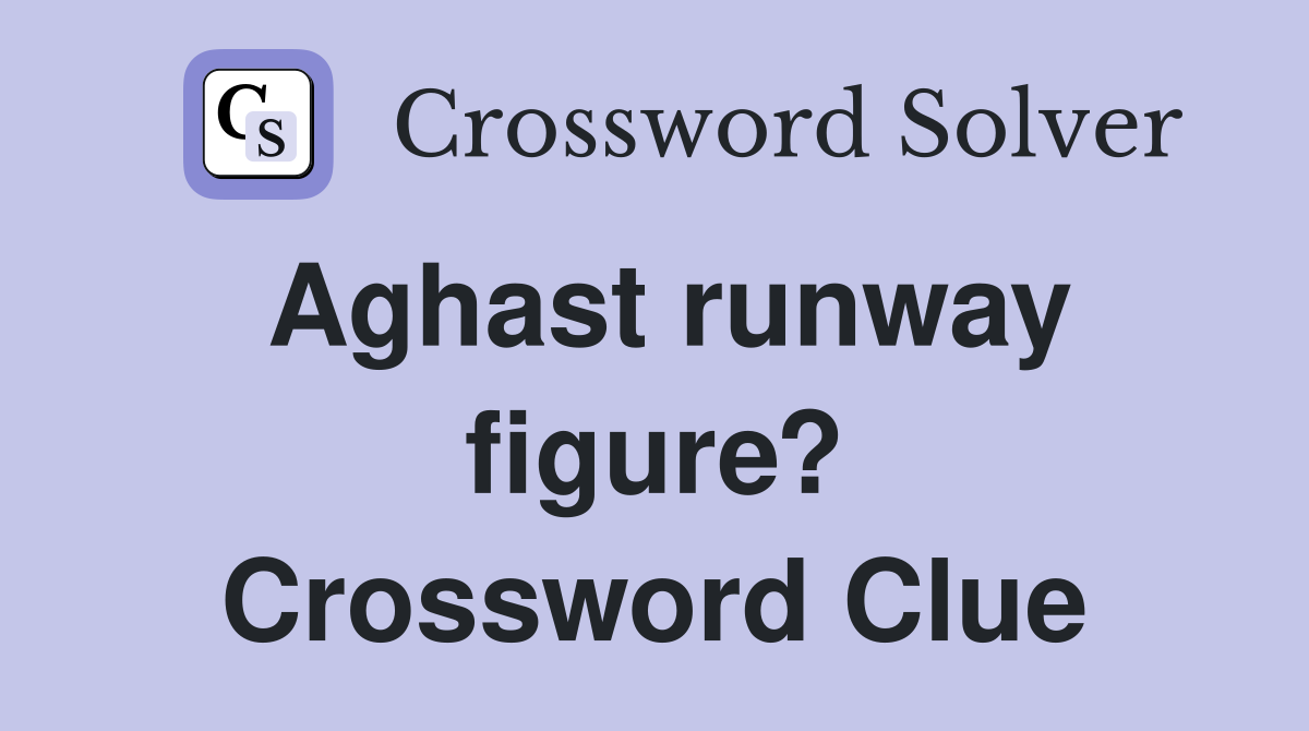 Aghast runway figure? Crossword Clue