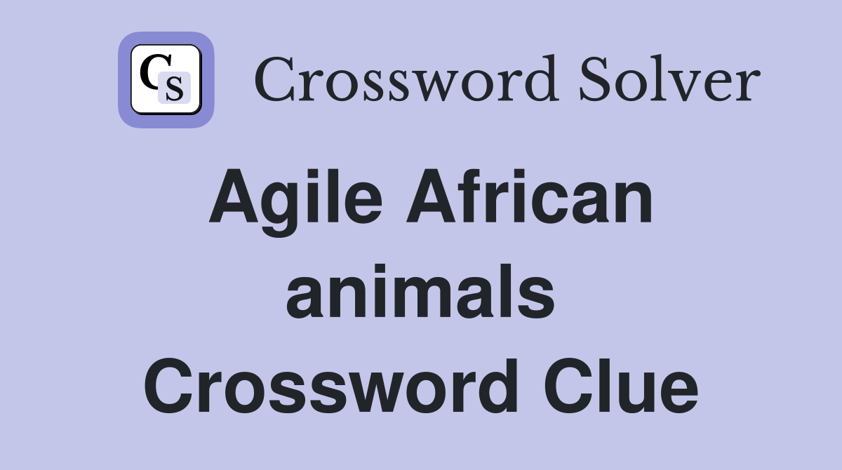 Agile African animals Crossword Clue