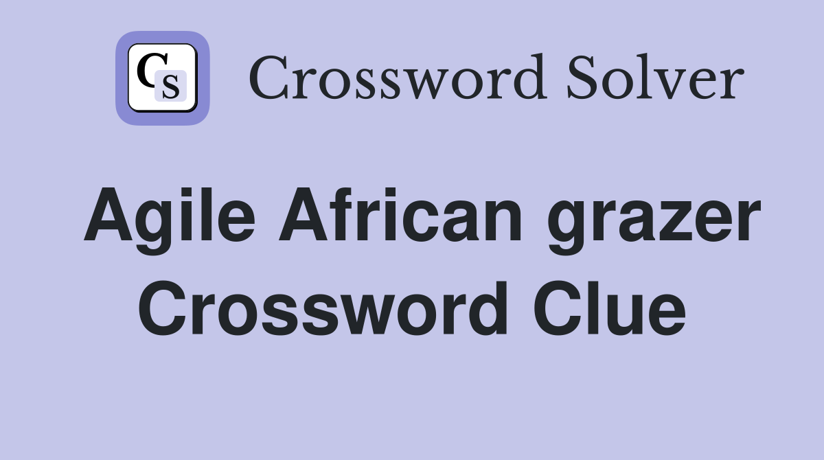 Agile African grazer Crossword Clue