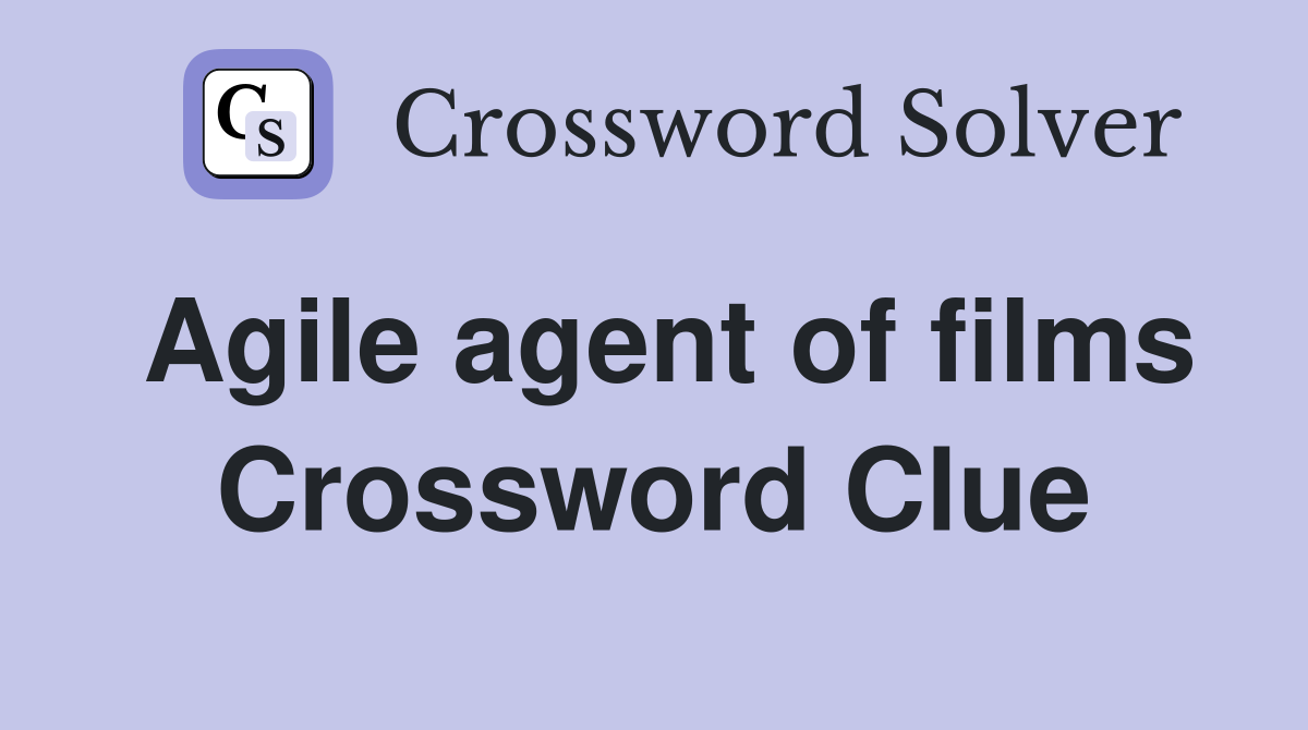 Agile agent of films Crossword Clue