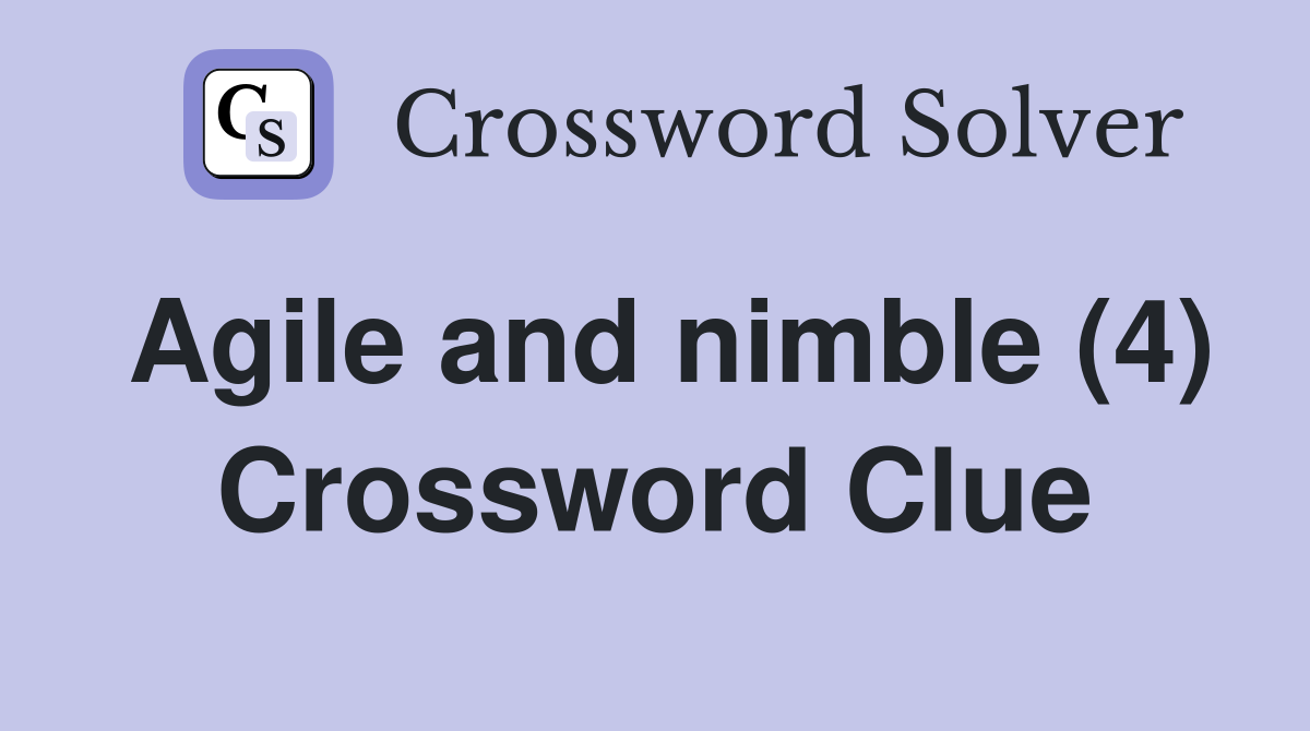 Agile and nimble (4) Crossword Clue