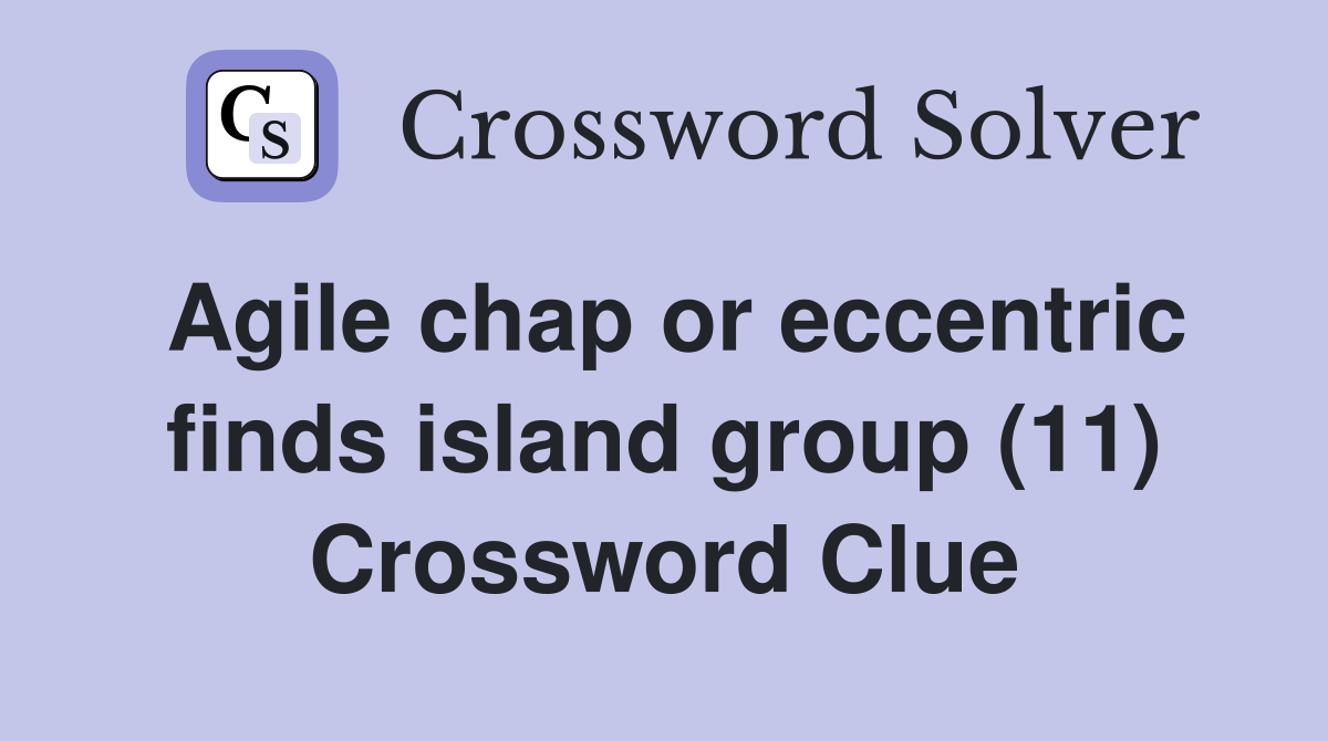 Agile chap or eccentric finds island group (11) Crossword Clue