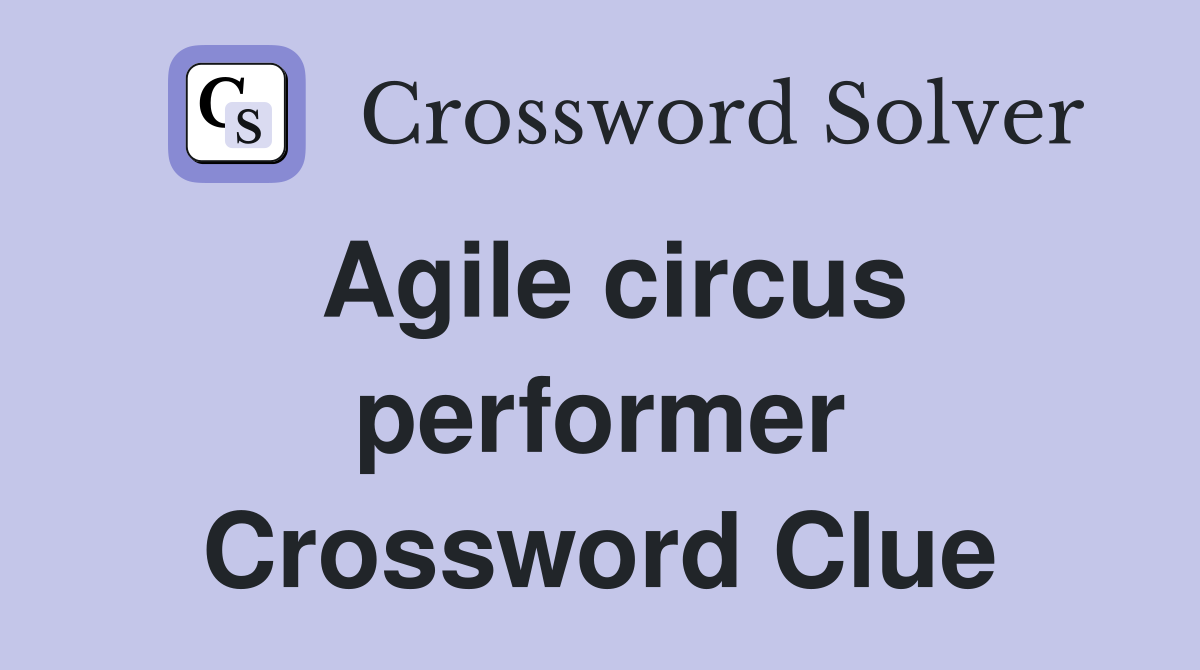 Agile circus performer Crossword Clue