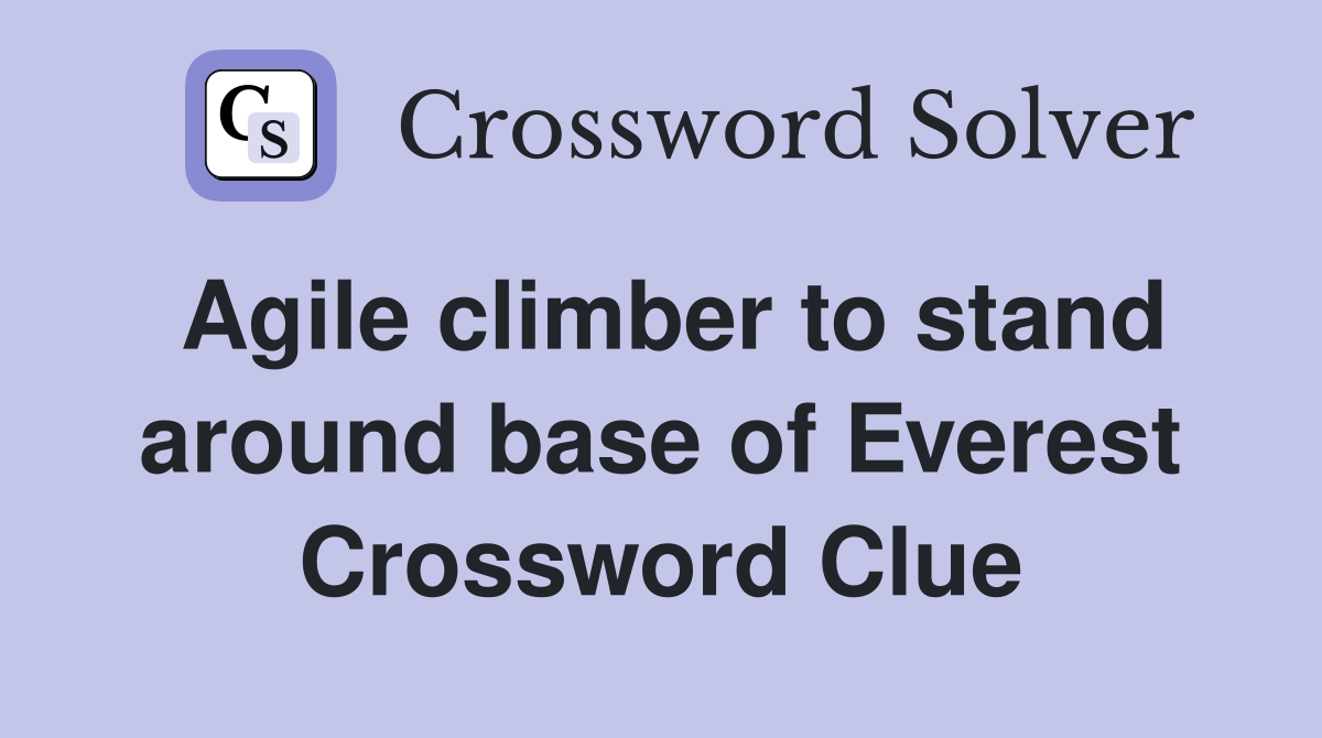 Agile climber to stand around base of Everest Crossword Clue