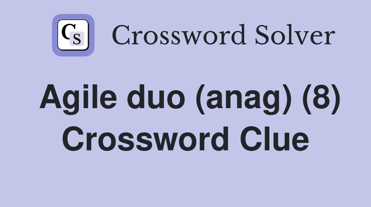 Agile duo (anag) (8) Crossword Clue