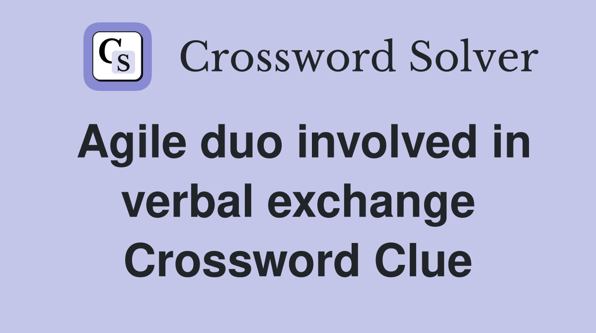 Agile duo involved in verbal exchange Crossword Clue