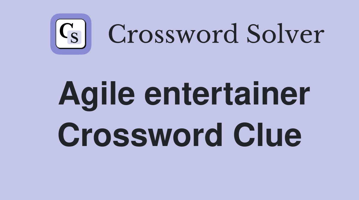 Agile entertainer Crossword Clue