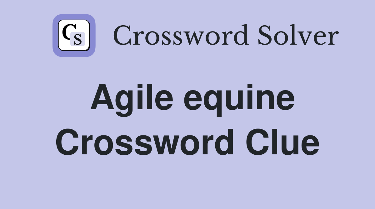 Agile equine Crossword Clue