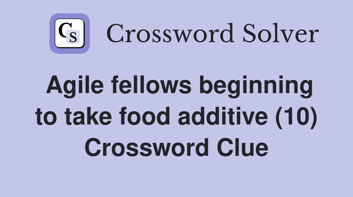 Agile fellows beginning to take food additive (10) Crossword Clue