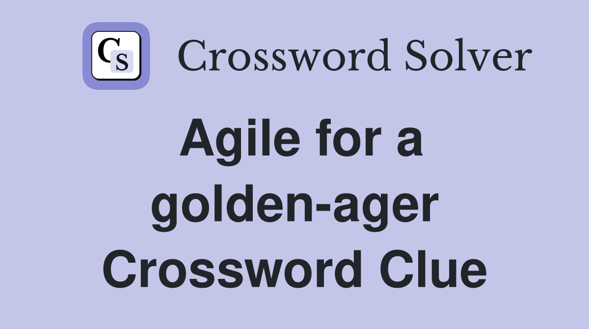 Agile for a golden-ager Crossword Clue
