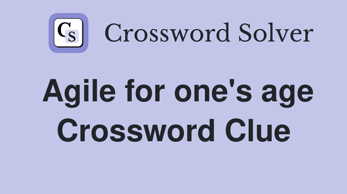 Agile for one's age Crossword Clue