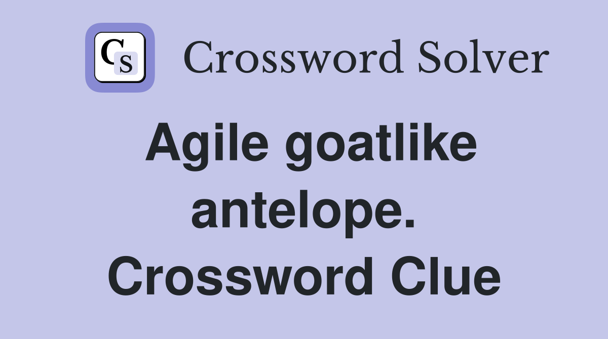 Agile goatlike antelope. Crossword Clue