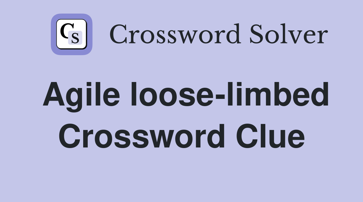 Agile loose-limbed Crossword Clue