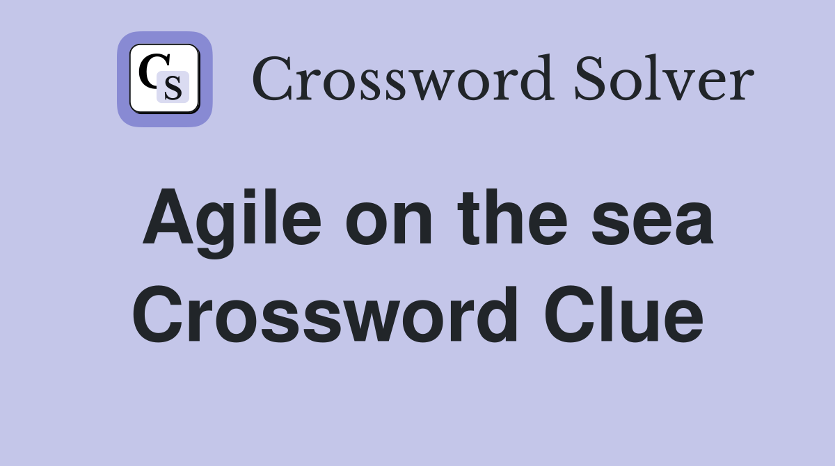 Agile on the sea Crossword Clue