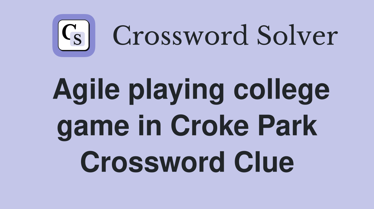 Agile playing college game in Croke Park Crossword Clue