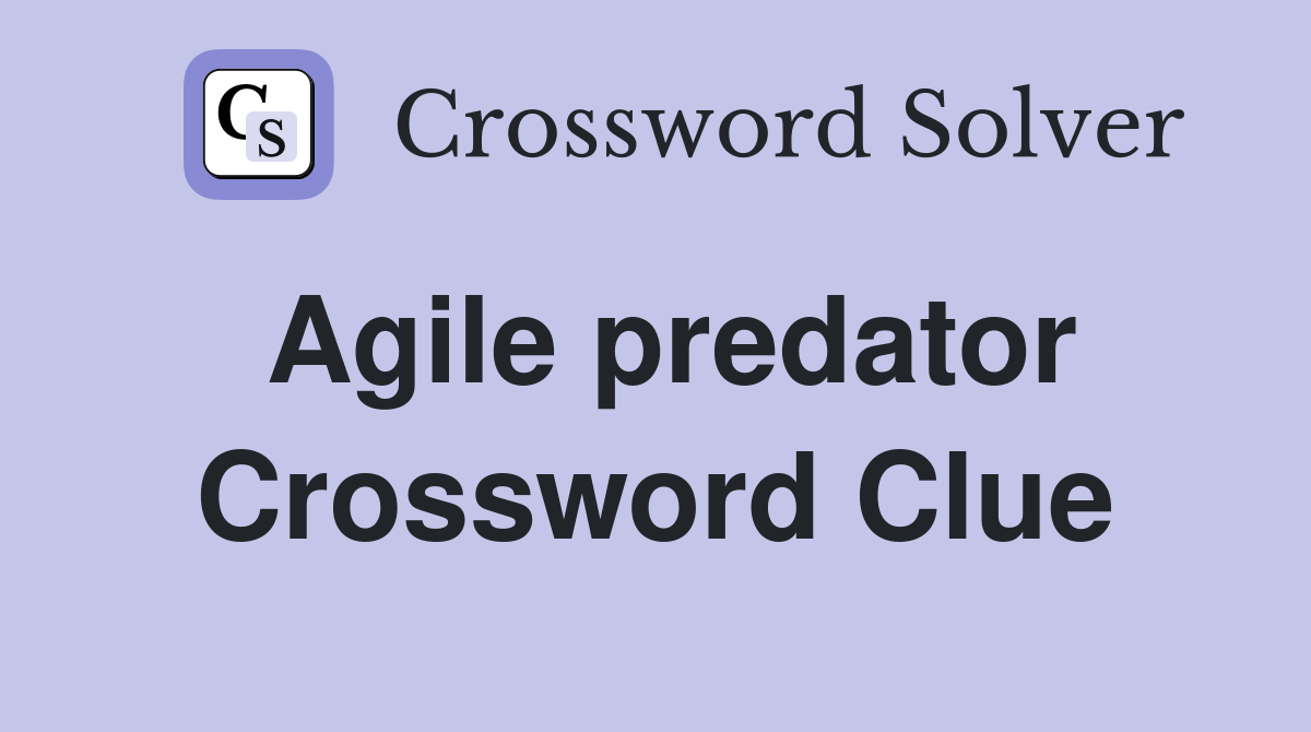 Agile predator Crossword Clue