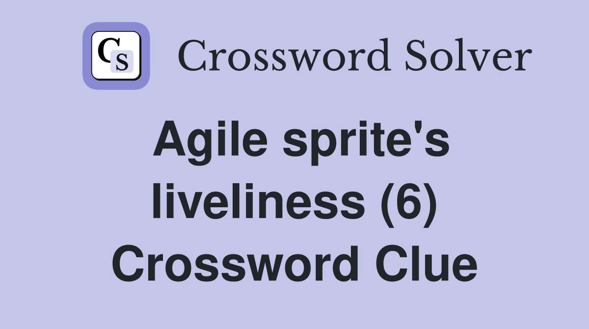 Agile sprite's liveliness (6) Crossword Clue