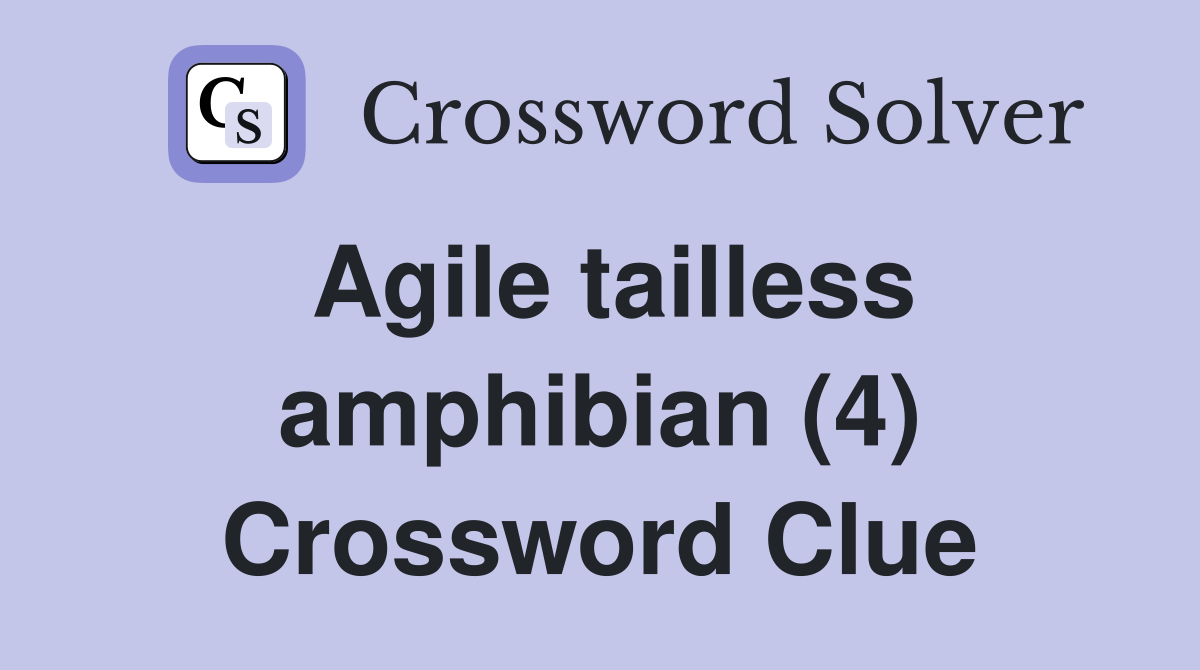 Agile tailless amphibian (4) Crossword Clue