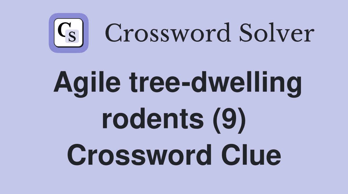 Agile tree-dwelling rodents (9) Crossword Clue