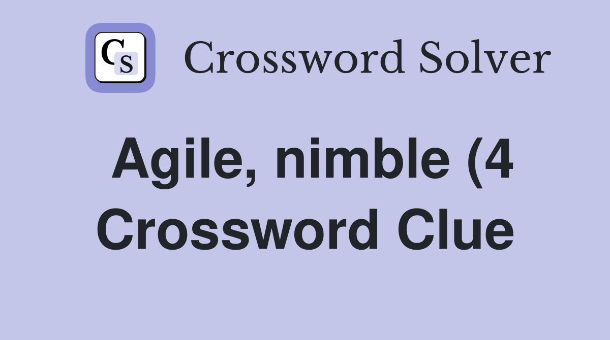 Agile nimble (4) Crossword Clue Answers Crossword Solver Agile nimble (4) Crossword Clue Answers Crossword Solver