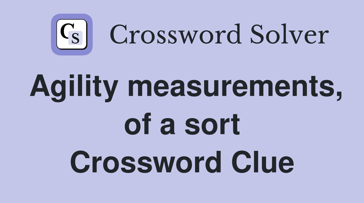 Agility measurements, of a sort Crossword Clue