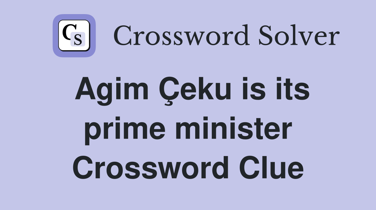 Agim Çeku is its prime minister Crossword Clue