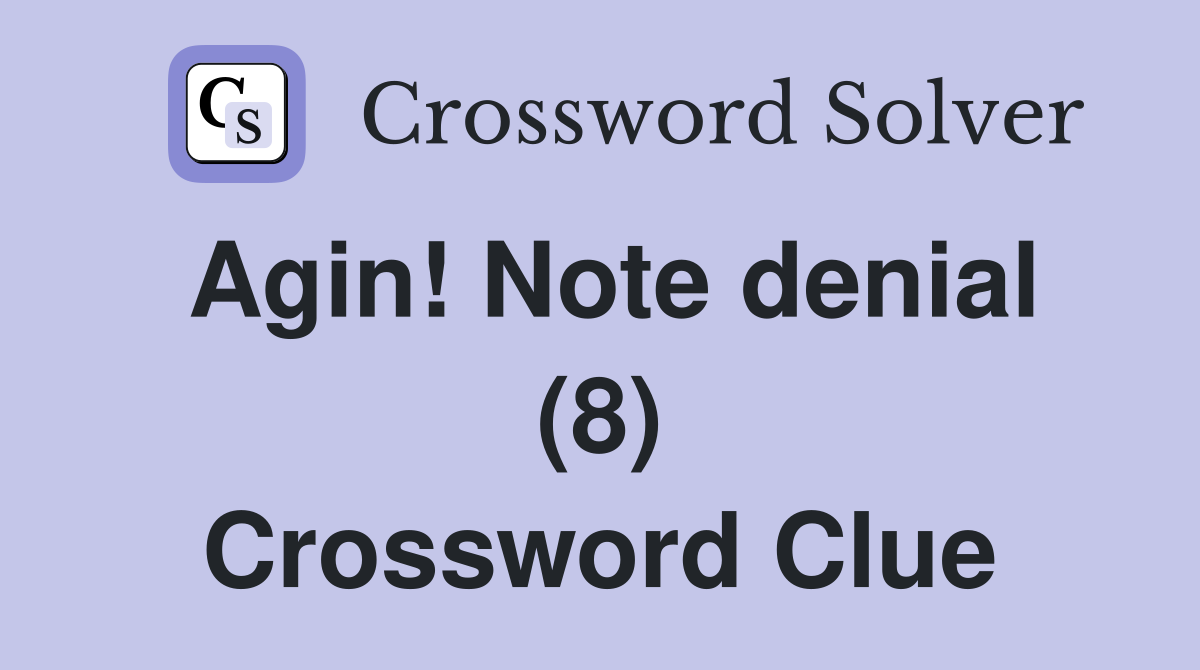 Agin! Note denial (8) Crossword Clue