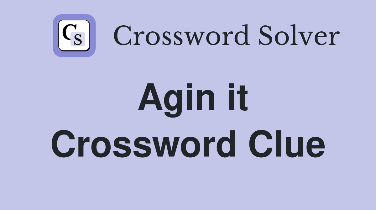 Agin it Crossword Clue