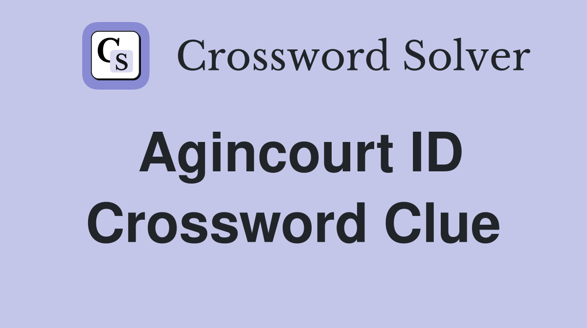 Agincourt ID Crossword Clue
