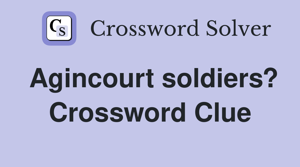 Agincourt soldiers? Crossword Clue