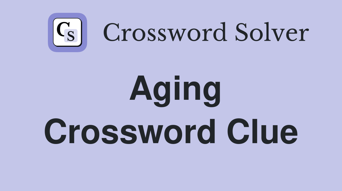 Aging Crossword Clue