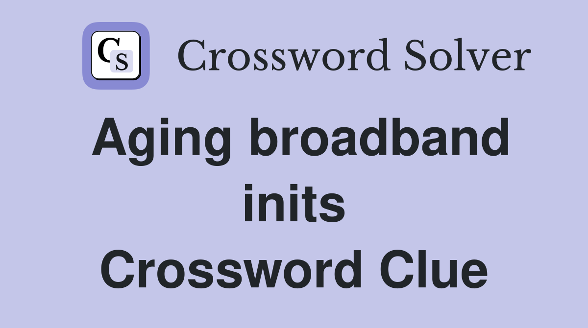 Aging broadband inits Crossword Clue