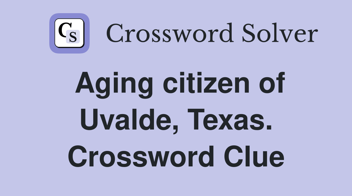 Aging citizen of Uvalde, Texas. Crossword Clue