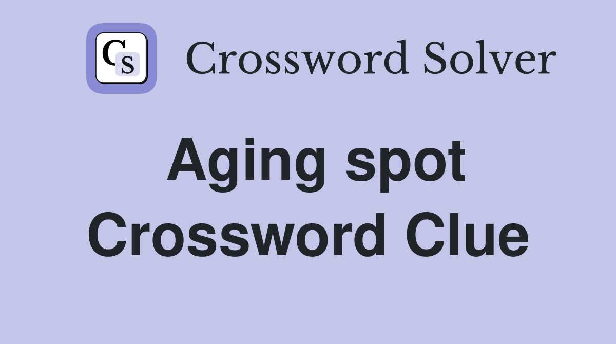 Aging spot Crossword Clue