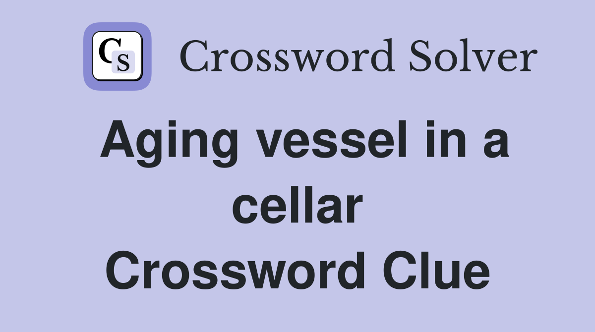 Aging vessel in a cellar Crossword Clue