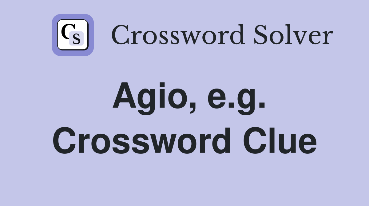Agio, e.g. Crossword Clue