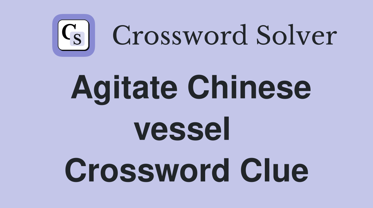 Agitate Chinese vessel  Crossword Clue