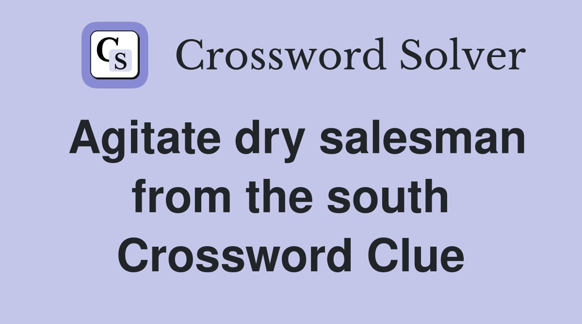 Agitate dry salesman from the south Crossword Clue
