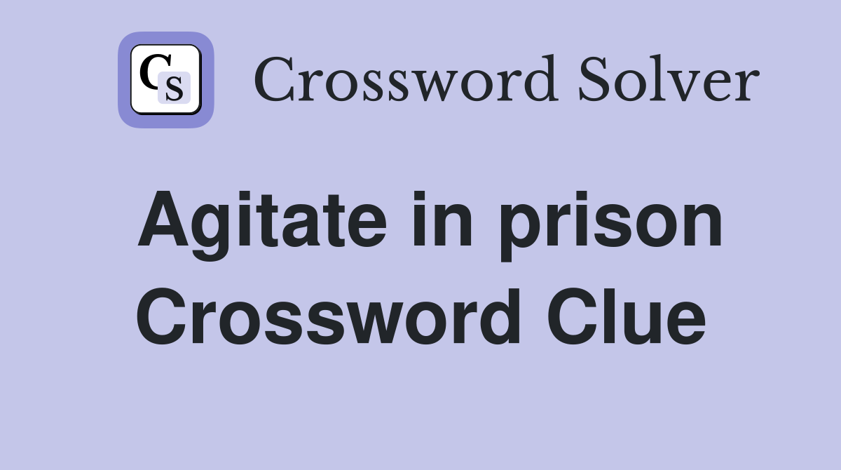 Agitate in prison Crossword Clue