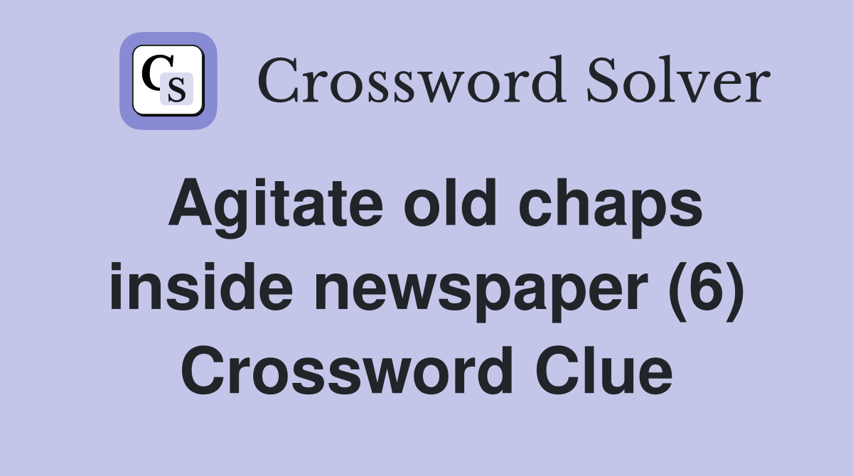 Agitate old chaps inside newspaper (6) Crossword Clue