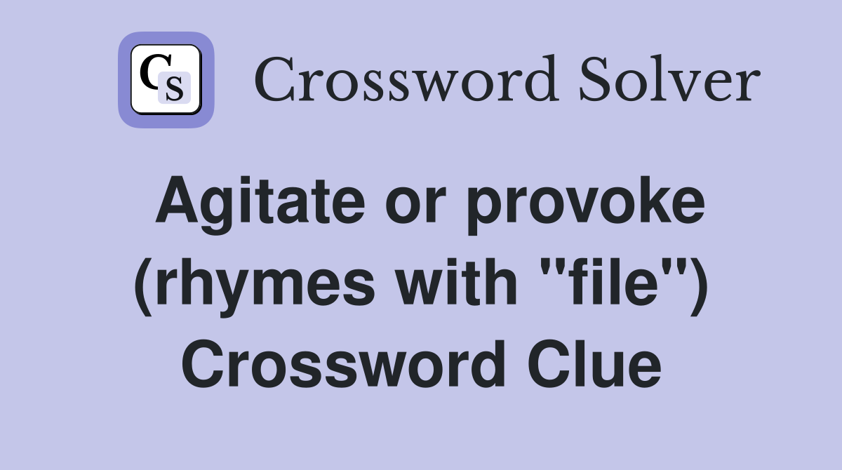 Agitate or provoke (rhymes with "file") Crossword Clue